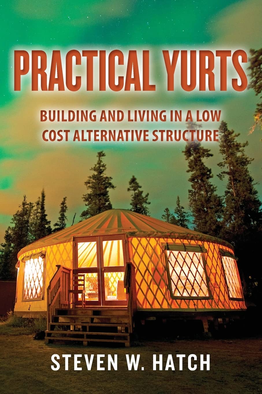 Practical Yurts: Building And Living In A Low Cost Alternative Structure