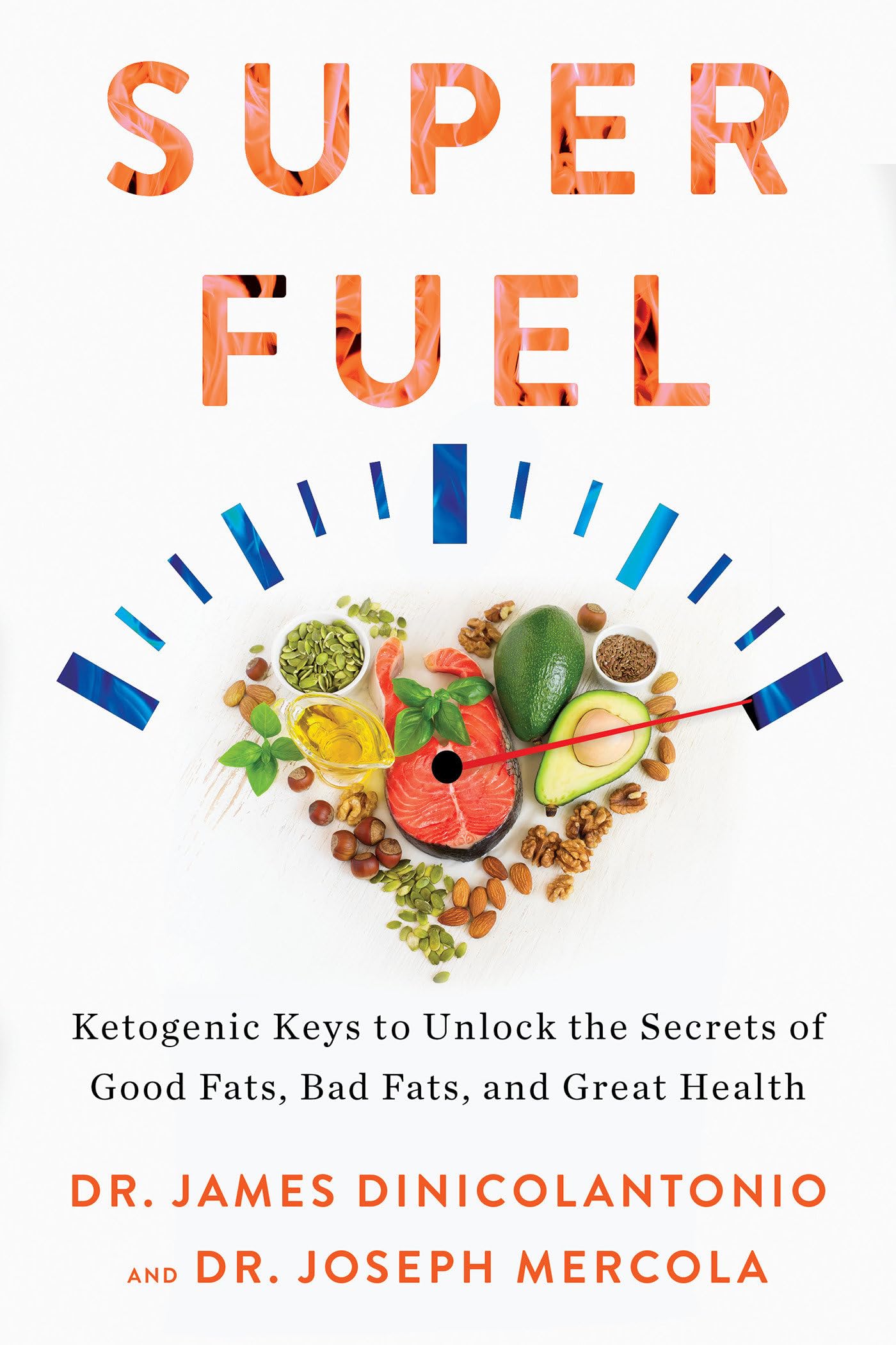 Superfuel: Ketogenic Keys To Unlock The Secrets Of Good Fats, Bad Fats, And Great Health