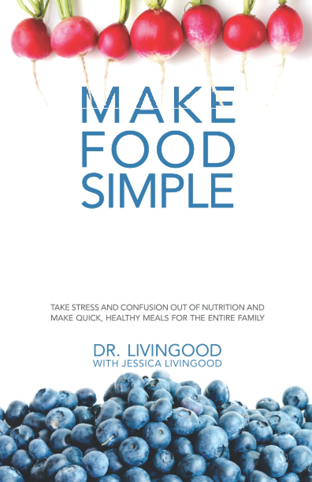 Make Food Simple: Take The Stress And Confusion Out Of Nutrition And Make Quick, Healthy Meals For The Entire Family,Used