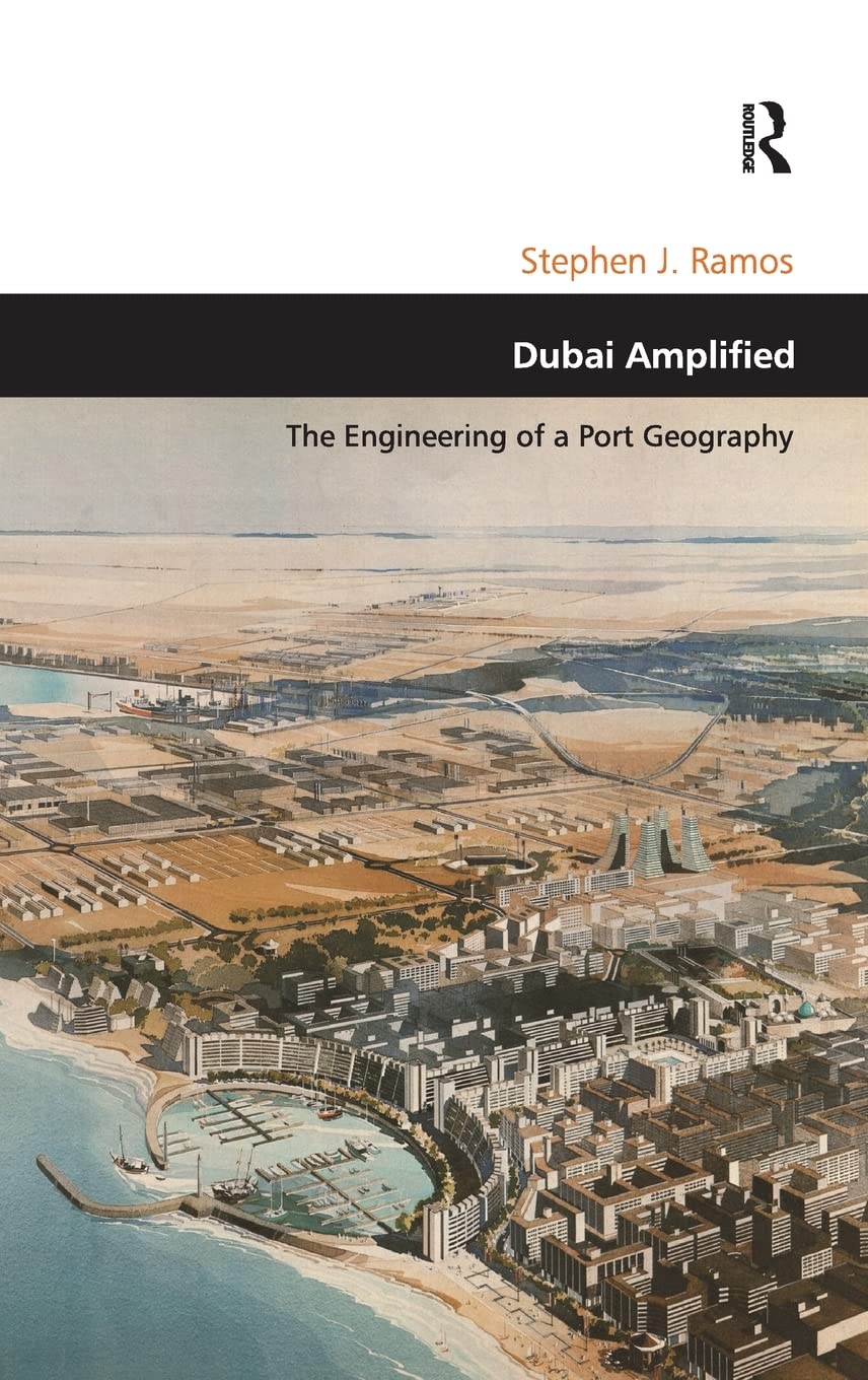 Dubai Amplified: The Engineering of a Port Geography (Design and the Built Environment),Used