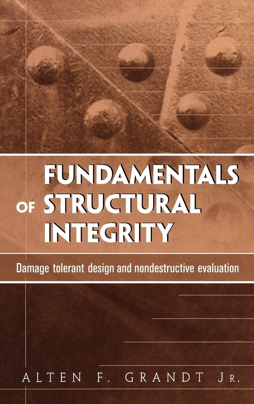 Fundamentals of Structural Integrity: Damage Tolerant Design and Nondestructive Evaluation,Used