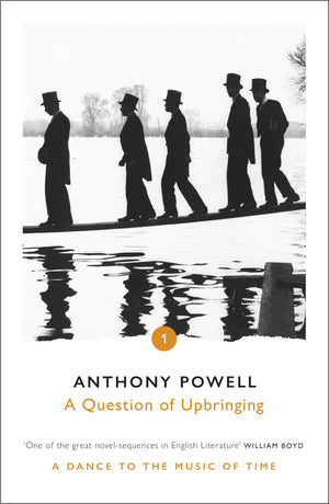 A Question Of Upbringing: A Novel (A Dance To The Music Of Time, Book 1)