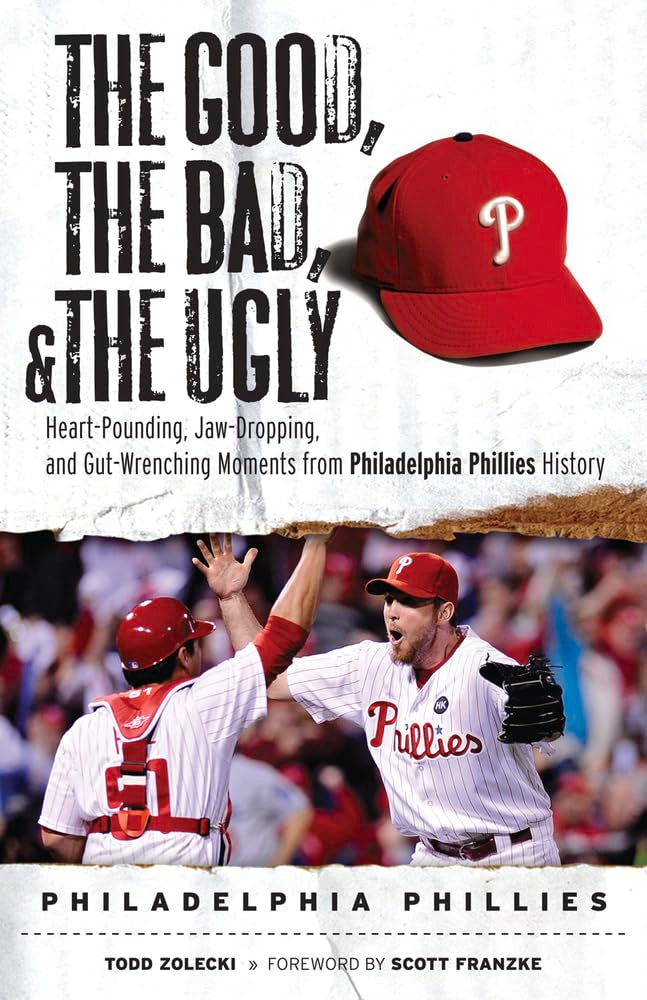 The Good, the Bad, & the Ugly: Philadelphia Phillies: HeartPounding, JawDropping, and GutWrenching Moments from Philadelphia ,Used