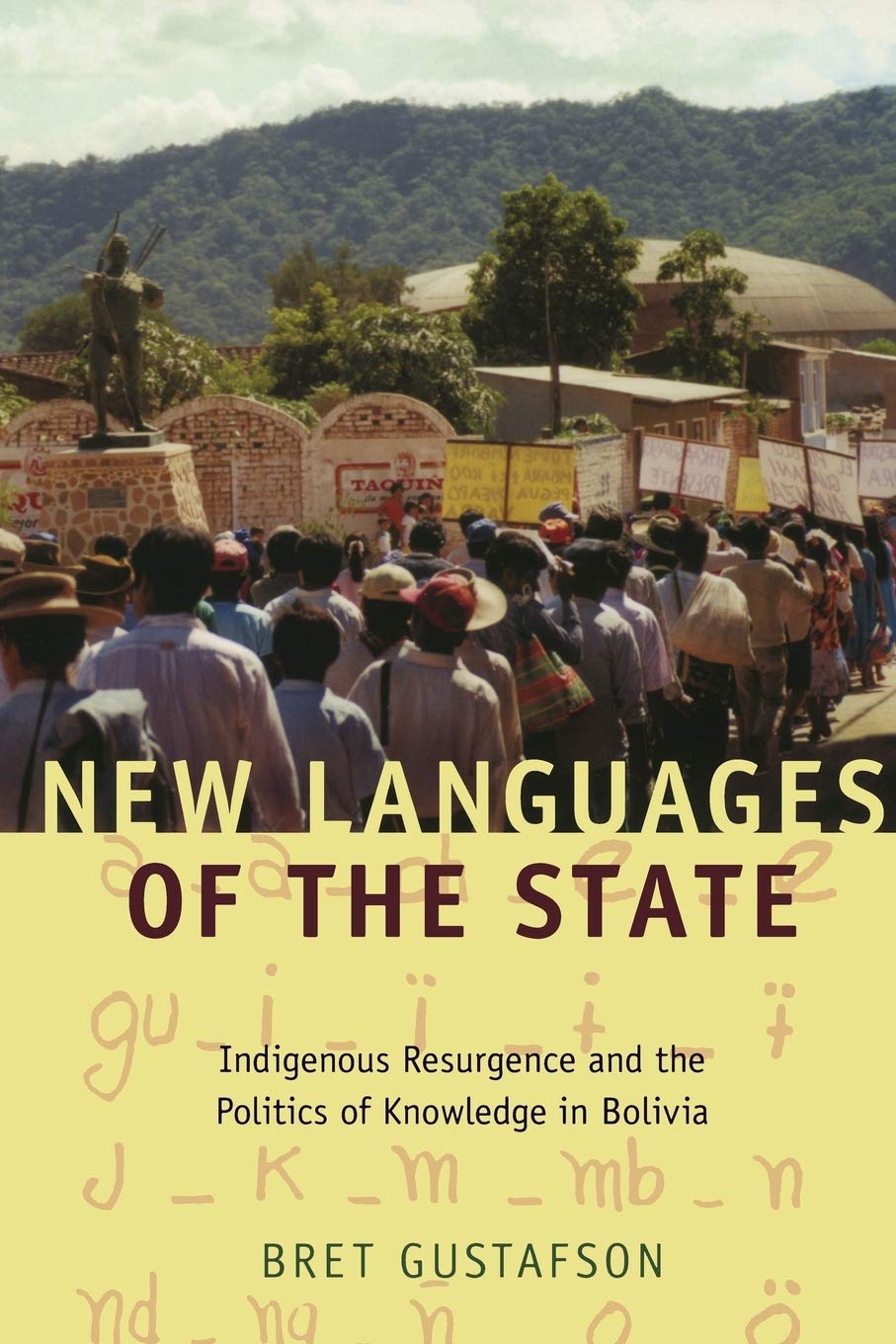 New Languages of the State: Indigenous Resurgence and the Politics of Knowledge in Bolivia (Narrating Native Histories),New