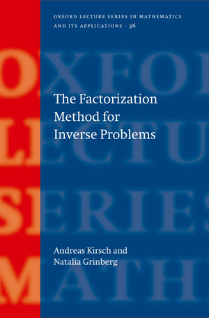 The Factorization Method For Inverse Problems (Oxford Lecture Series In Mathematics And Its Applications)