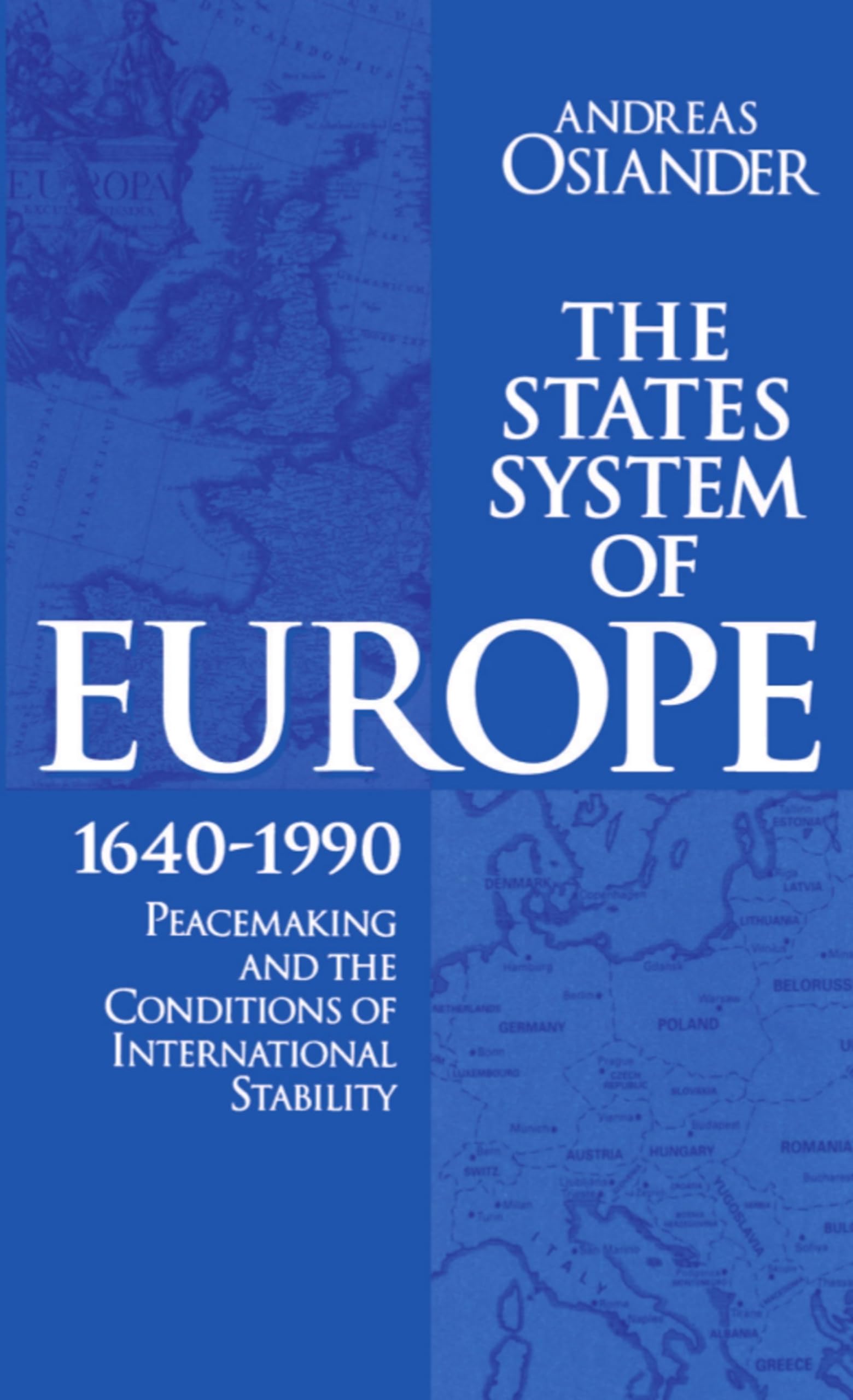 The States System Of Europe, 16401990: Peacemaking And The Conditions Of International Stability-new