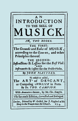 An Introduction to the Skill of Musick. The Grounds and Rules of Musick...Bass Viol...The Art of Descant. Seventh edition. [Facs,New