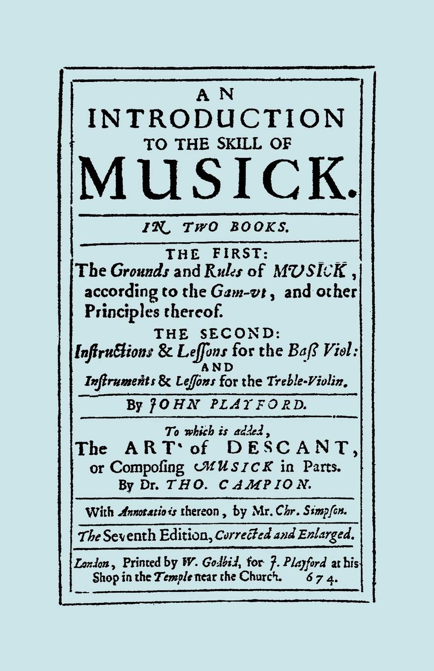 An Introduction to the Skill of Musick. The Grounds and Rules of Musick...Bass Viol...The Art of Descant. Seventh edition. [Facs,New