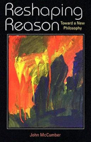 Reshaping Reason: Toward a New Philosophy,Used