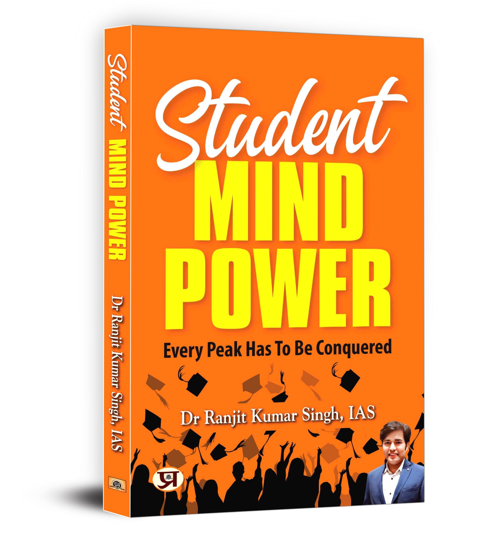 Student Mind Power - Dr. Ranjit Kumar Singh Ias | Every Peak Has To Be Conquered | The Power Of Your Mind For A Fulfilling Life
