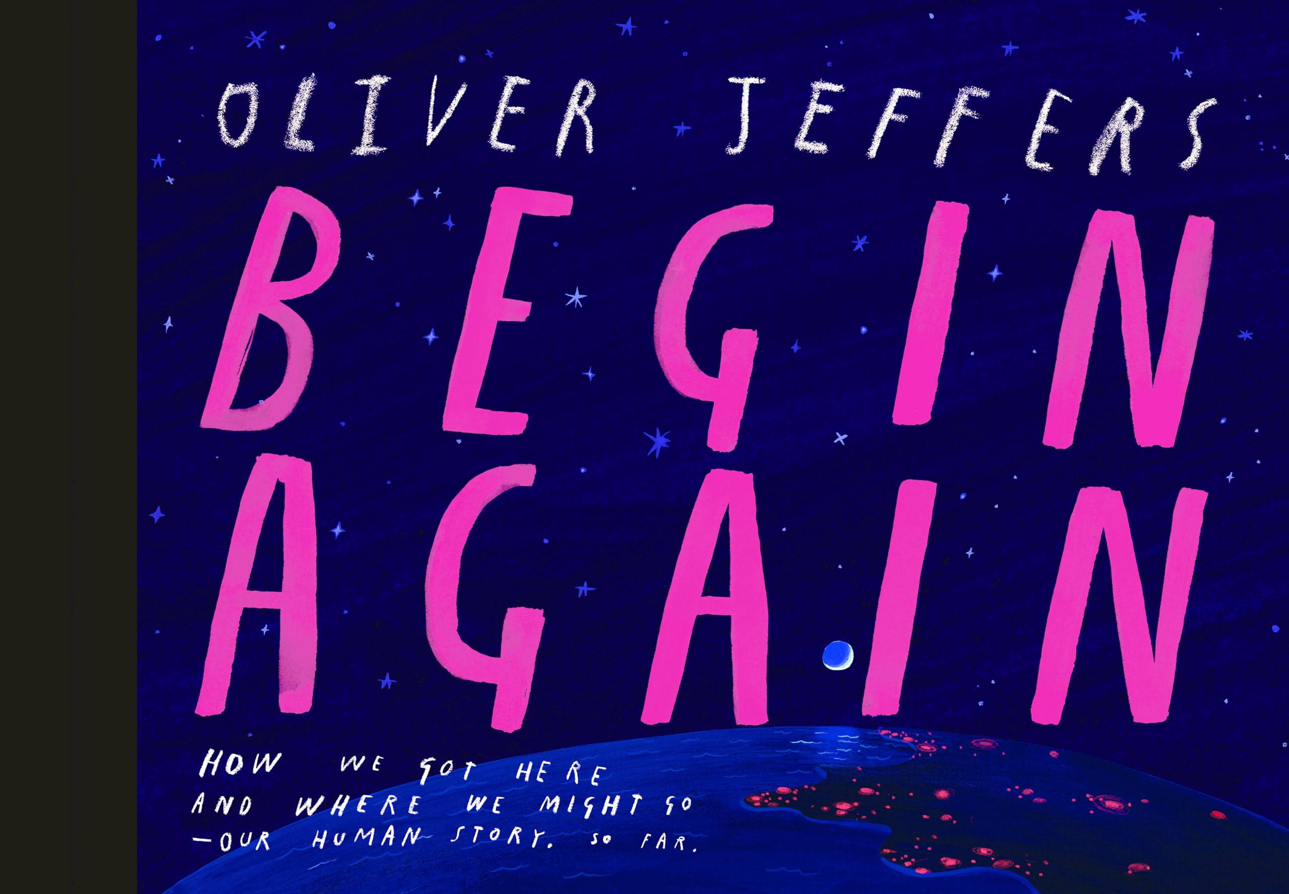 Begin Again: How We Got Here And Where We Might Go  Our Human Story. So Far.,Used