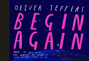 Begin Again: How We Got Here And Where We Might Go  Our Human Story. So Far.,Used