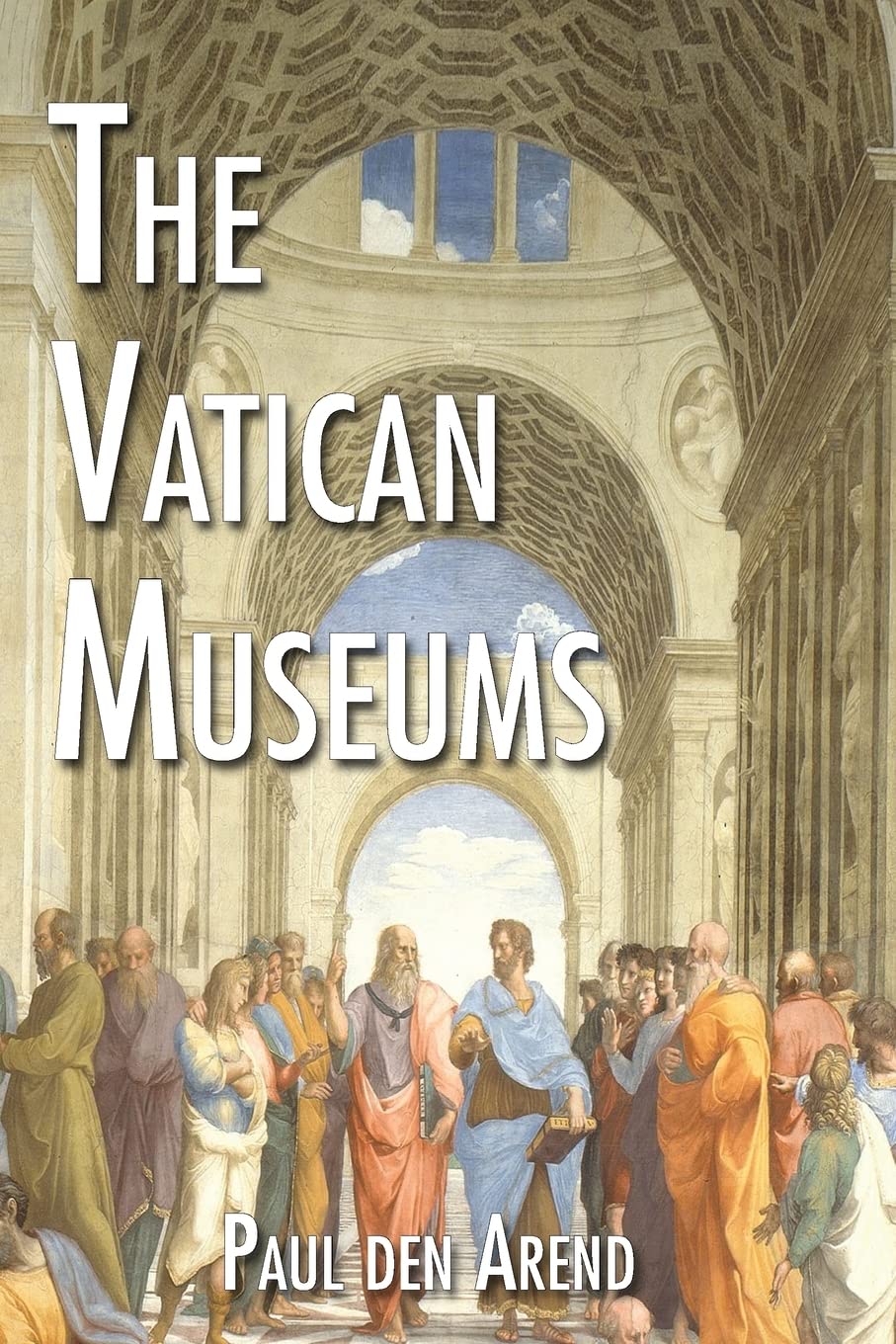 The Vatican Museums: Including Michelangelos Sistine Chapel and the Raphael Rooms