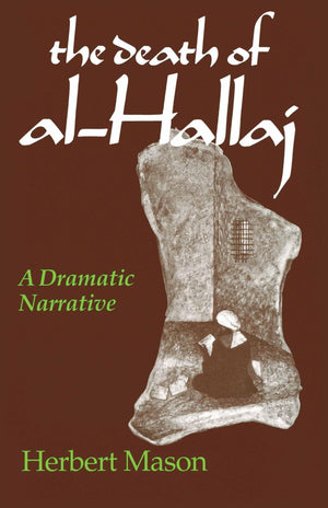 Death of alHallaj, The: A Dramatic Narrative,Used