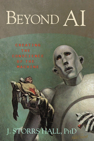 Beyond Ai: Creating The Conscience Of The Machine,New