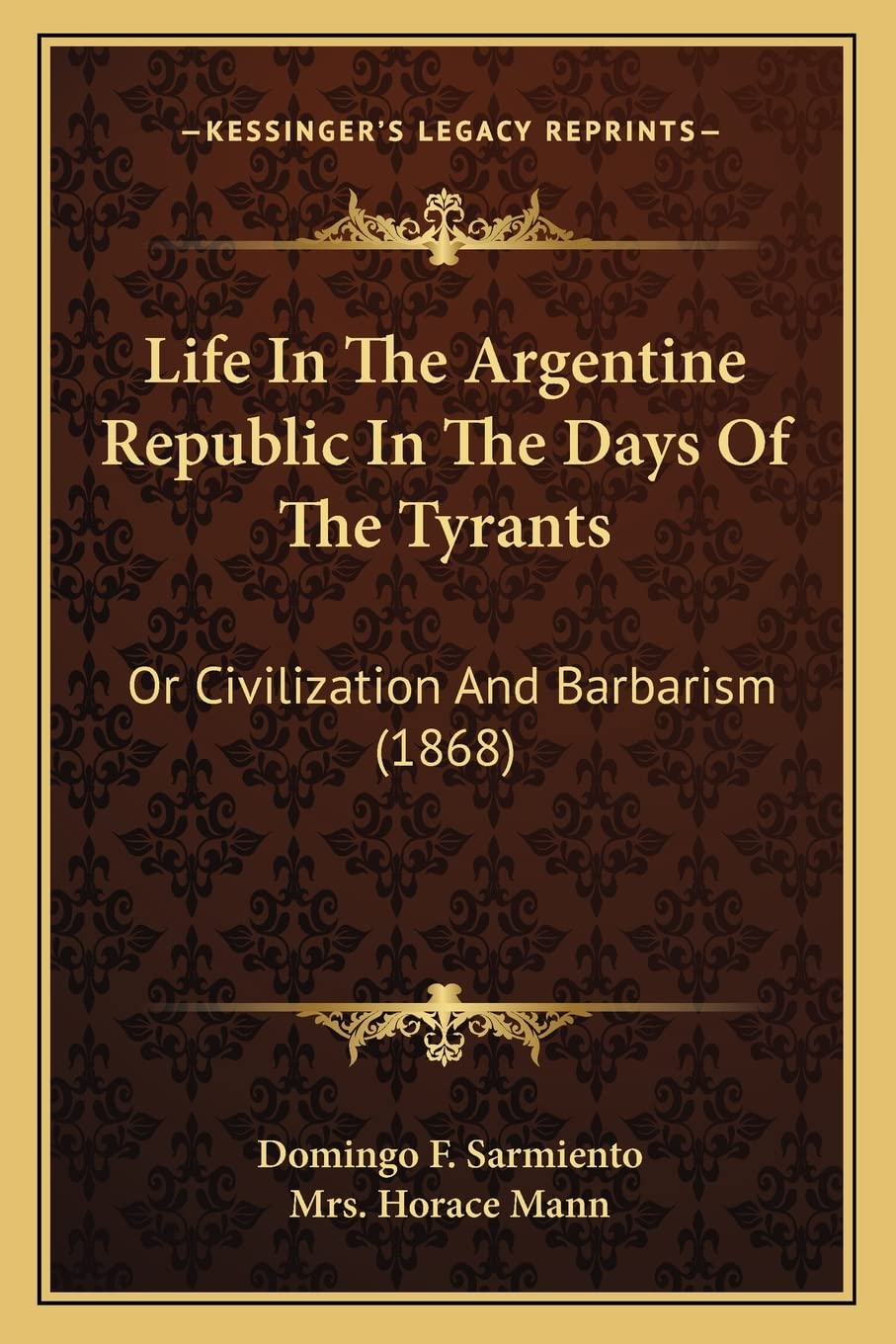 Life In The Argentine Republic In The Days Of The Tyrants: Or Civilization And Barbarism (1868),Used