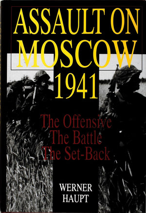 Assault On Moscow 1941: The Offensive  The Battle  The Setback (Schiffer Military History)