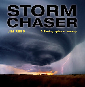 Storm Chaser: A Photographer s Journey