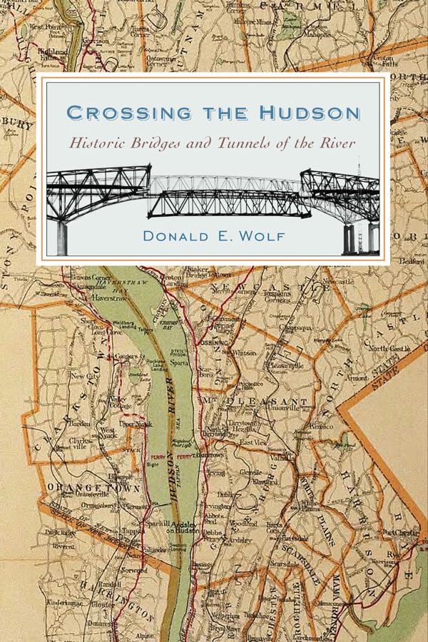 Crossing the Hudson: Historic Bridges and Tunnels of the River (Rivergate Books (Hardcover)),Used
