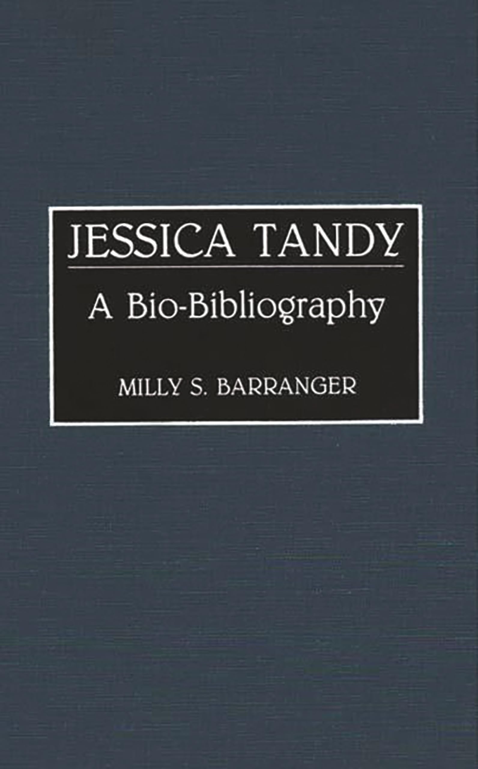 Jessica Tandy: A BioBibliography (BioBibliographies in the Performing Arts),New