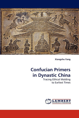 Confucian Primers in Dynastic China: Tracing Ethical Molding to Earliest Times,Used