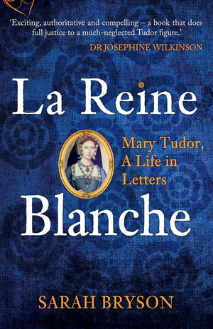 La Reine Blanche: Mary Tudor, A Life in Letters,Used