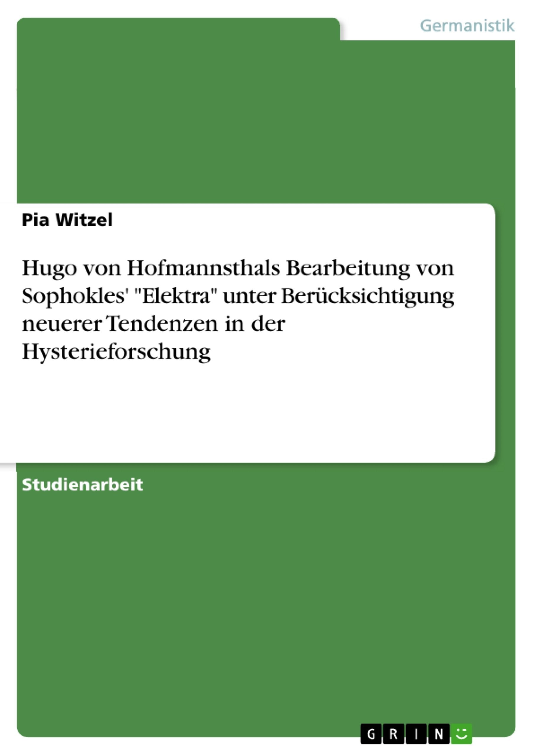Hugo Von Hofmannsthals Bearbeitung Von Sophokles' Elektra Unter Bercksichtigung Neuerer Tendenzen In Der Hysterieforschung (Germ,Used