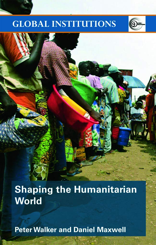 Shaping the Humanitarian World (Global Institutions),New