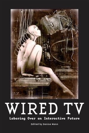 Wired Tv: Laboring Over An Interactive Future,Used