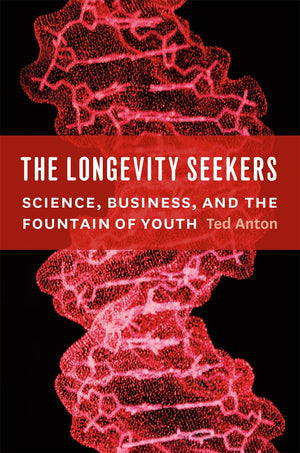 The Longevity Seekers: Science, Business, And The Fountain Of Youth