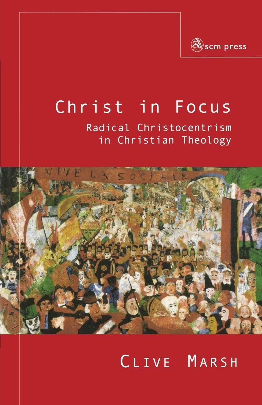 Christ in Focus: Radical Christocentricism in Christian Theology,Used