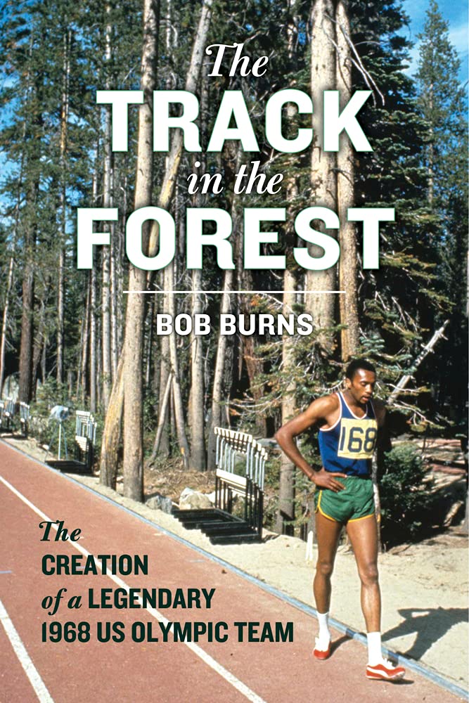 The Track In The Forest: The Creation Of A Legendary 1968 Us Olympic Team