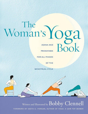 The Woman s Yoga Book: Asana and Pranayama for all Phases of the Menstrual Cycle