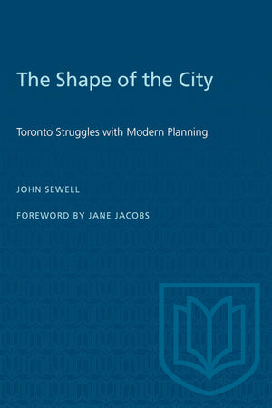 The Shape of the City: Toronto Struggles with Modern Planning (Heritage),Used