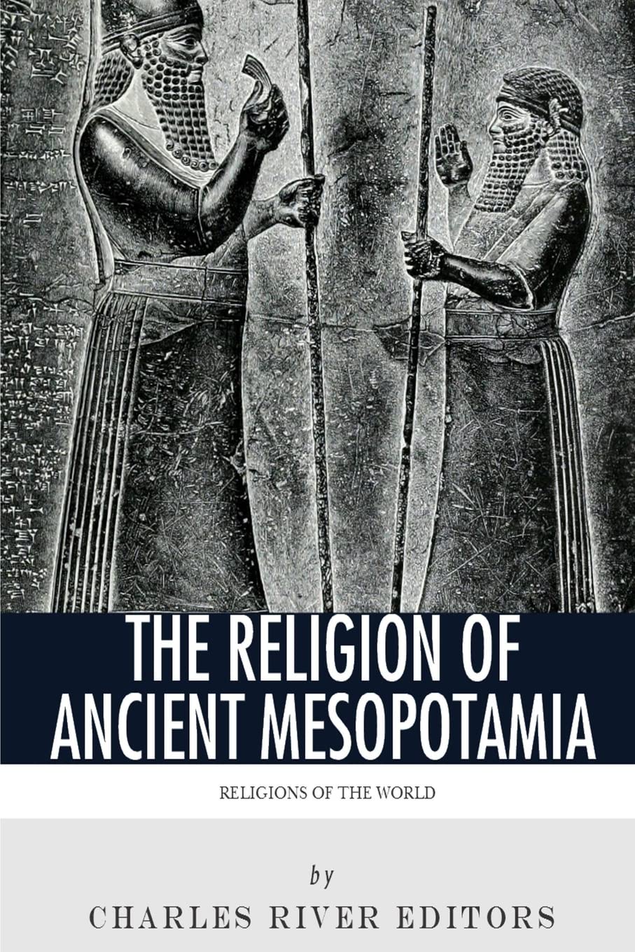 Religions Of The World: The Religion Of Ancient Mesopotamia