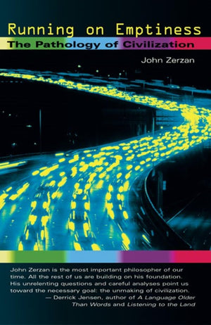 Running On Emptiness: The Pathology Of Civilization