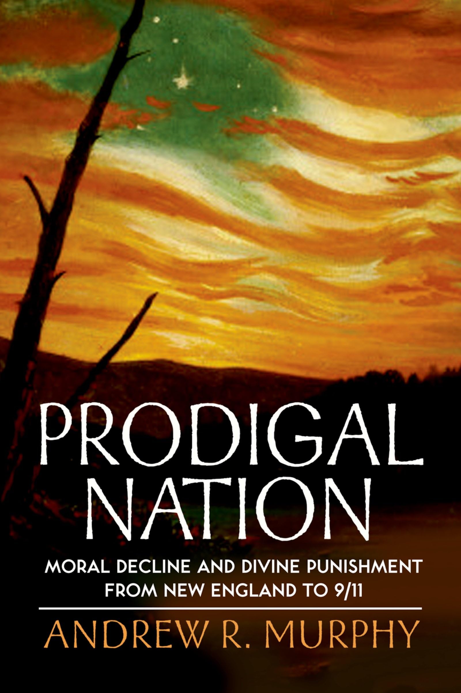 Prodigal Nation: Moral Decline and Divine Punishment from New England to 9/11,New