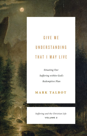 Give Me Understanding That I May Live: Situating Our Suffering within God's Redemptive Plan (Suffering and the Christian Life, V,Used