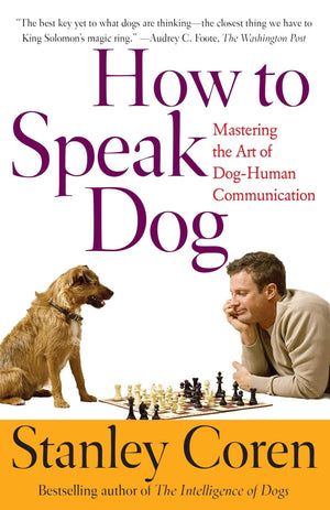 How To Speak Dog: Mastering The Art Of Doghuman Communication