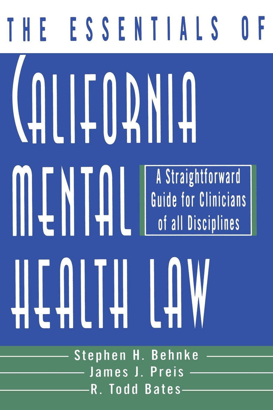 The Essentials of California Mental Health Law: A Straightforward Guide for Clinicians of All Disciplines (The Essentials of Ser,New