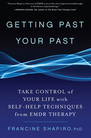 Getting Past Your Past: Take Control Of Your Life With Selfhelp Techniques From Emdr Therapy
