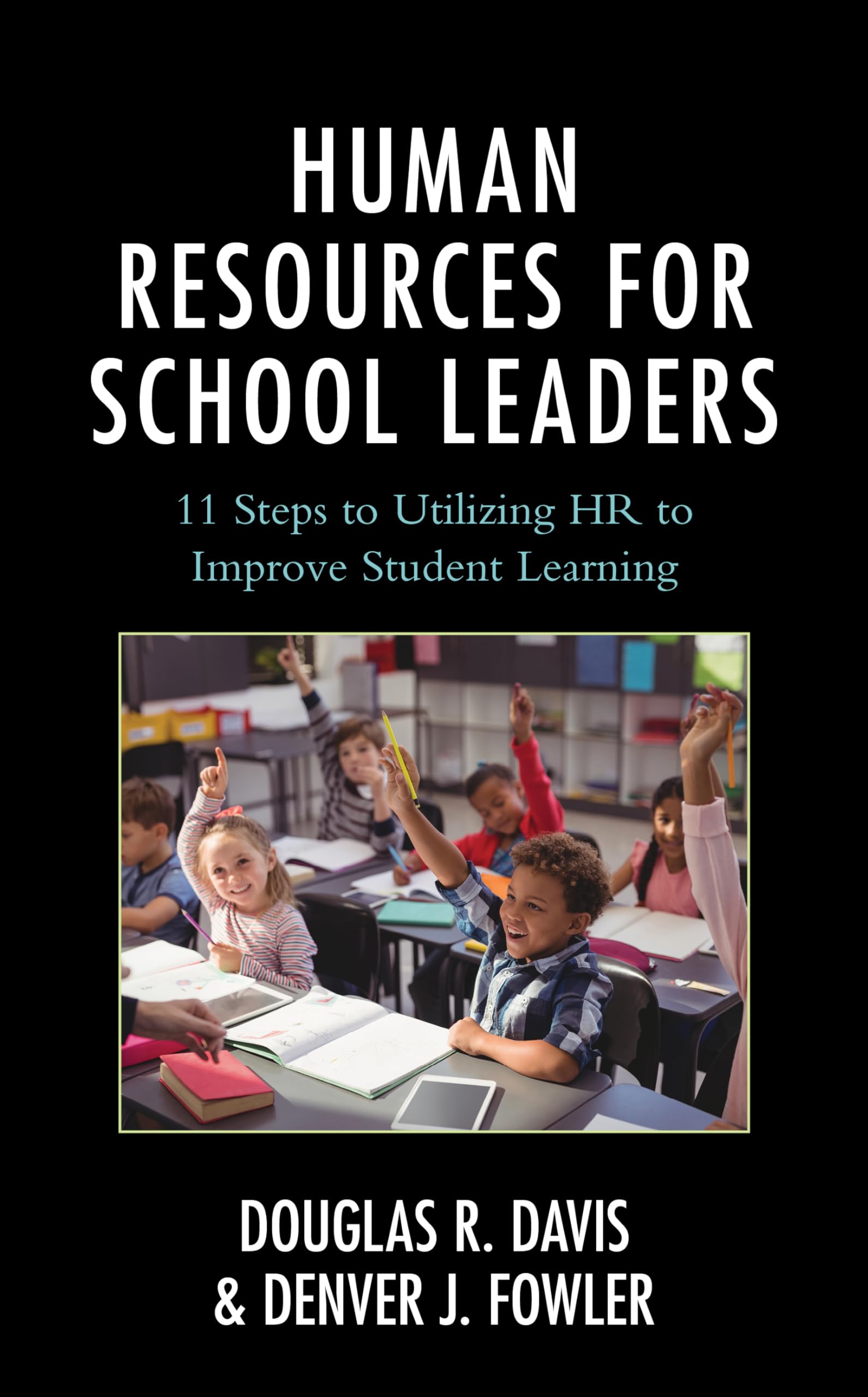 Human Resources for School Leaders: Eleven Steps to Utilizing HR to Improve Student Learning,Used