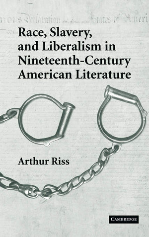 Race, Slavery, and Liberalism in NineteenthCentury American Literature (Cambridge Studies in American Literature and Culture, S,Used