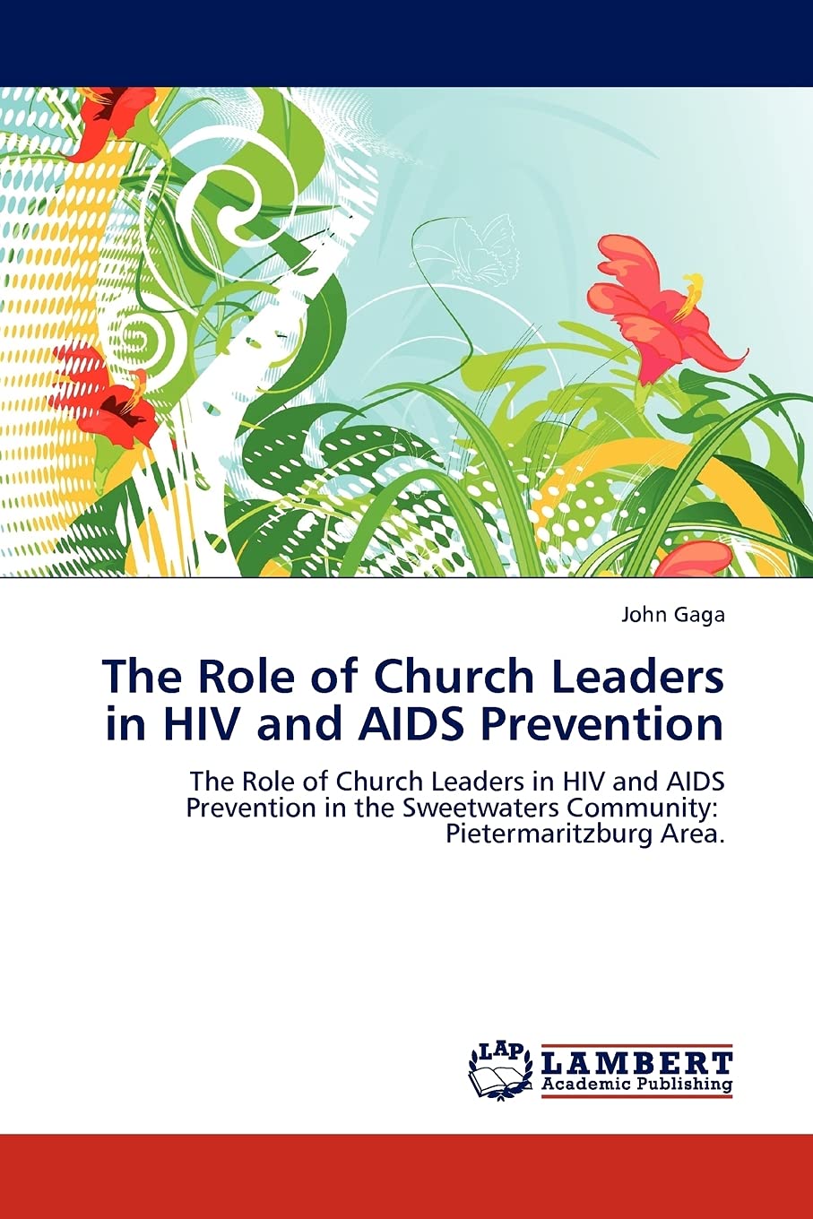 The Role of Church Leaders in HIV and AIDS Prevention: The Role of Church Leaders in HIV and AIDS Prevention in the Sweetwaters ,Used