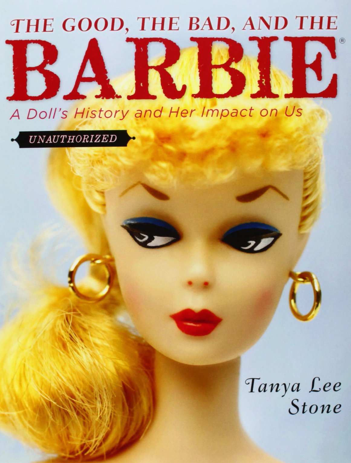 The Good, the Bad, and the Barbie: A Doll's History and Her Impact on Us,Used