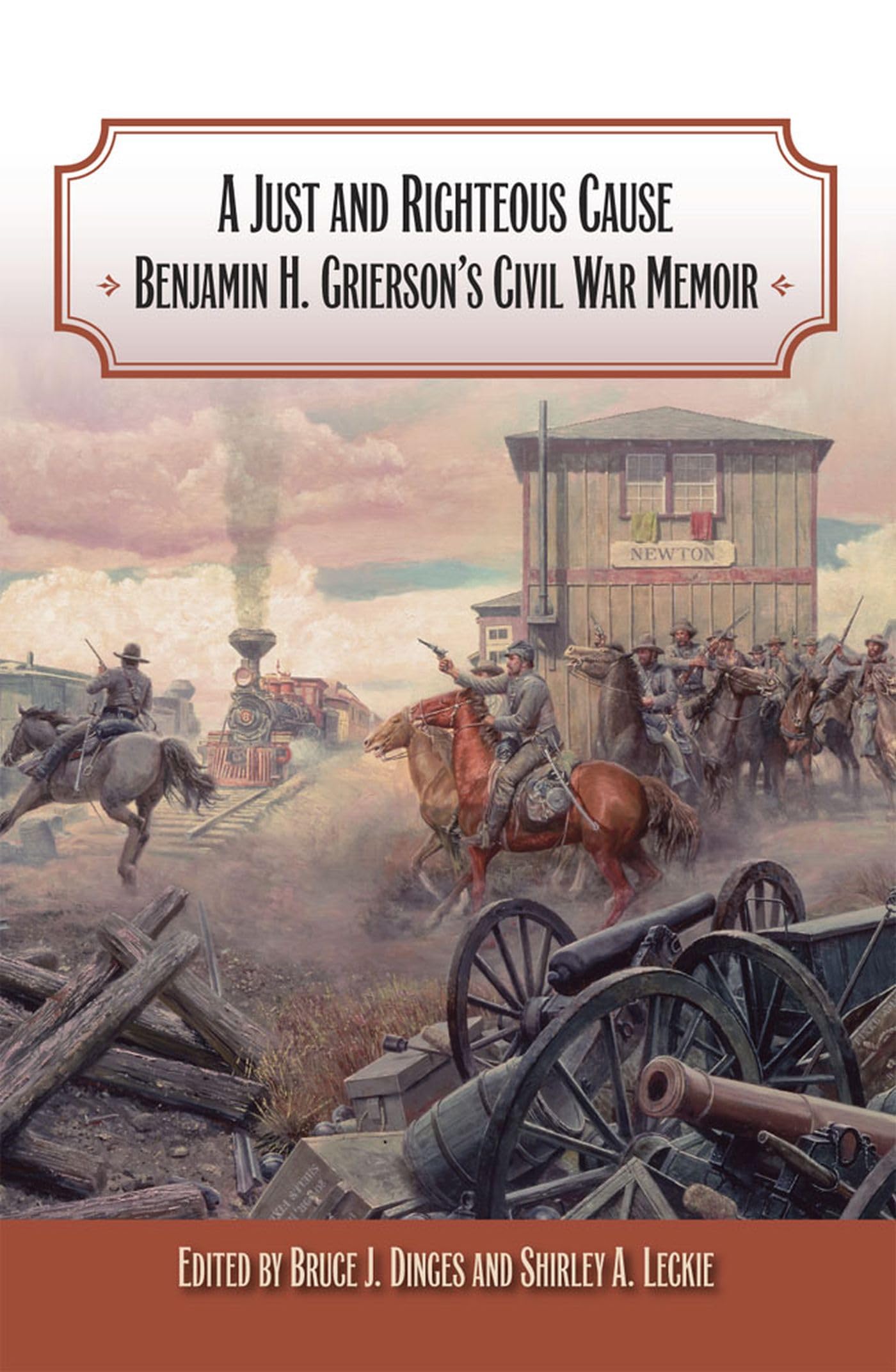 A Just And Righteous Cause: Benjamin H. Grierson'S Civil War Memoir