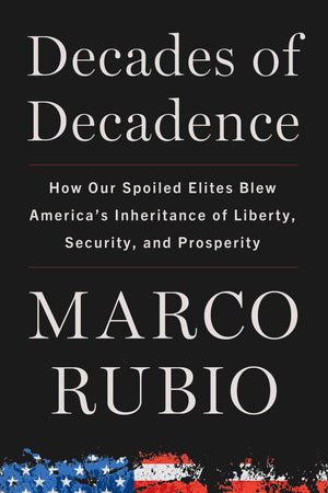 Decades Of Decadence: How Our Spoiled Elites Blew America'S Inheritance Of Liberty, Security, And Prosperity,Used