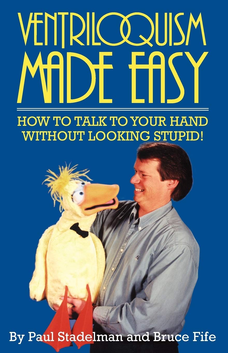 Ventriloquism Made Easy: How To Talk To Your Hand Without Looking Stupid!,New