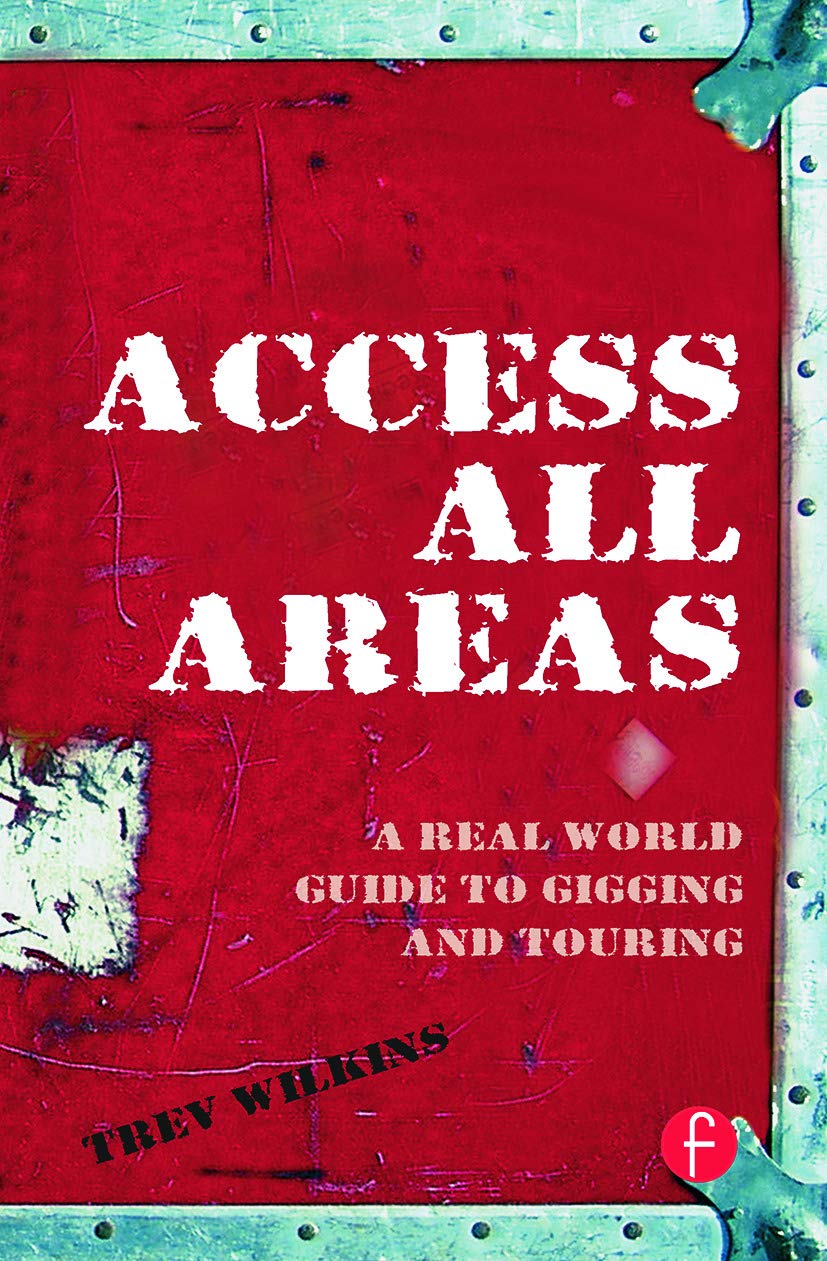 Access All Areas: A Real World Guide to Gigging and Touring,Used