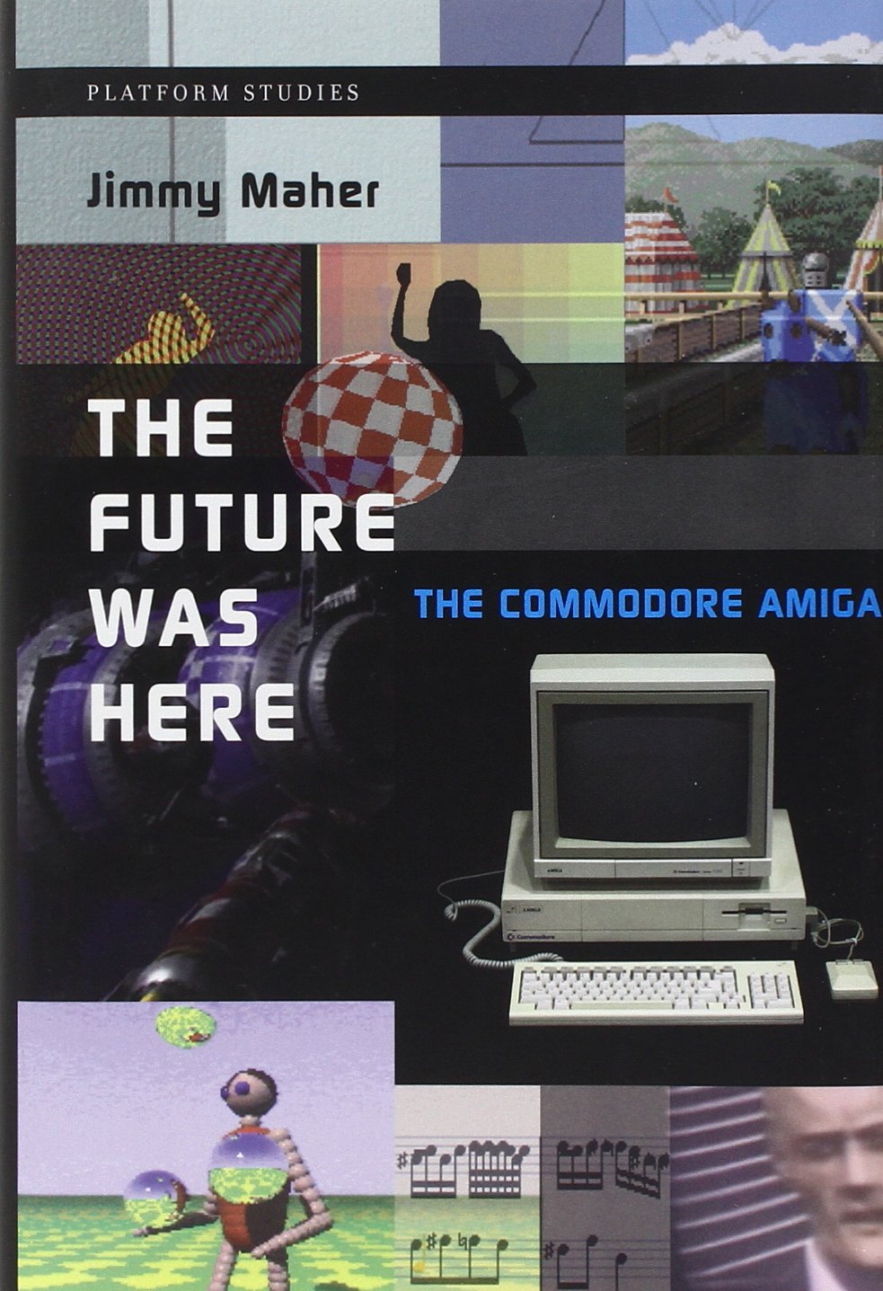 The Future Was Here: The Commodore Amiga (Platform Studies)